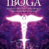 Iboga - Mystisches Entheogen und traditionelle Pflanzenmedizin aus Afrika - Buch