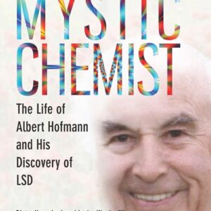 Mystic Chemist: The Life of Albert Hofmann and His Discovery of LSD - buch