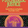 Psychedelic Justice - Toward a Diverse and Equitable Psychedelic Culture - buch