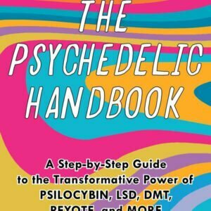 The Psychedelic Handbook: A Step-By-Step Guide to the Transformative Power of Psilocybin, Lsd, Dmt, Peyote, and More - buch