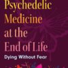 Psychedelic Medicine at the End of Life - Dying without Fear - buch